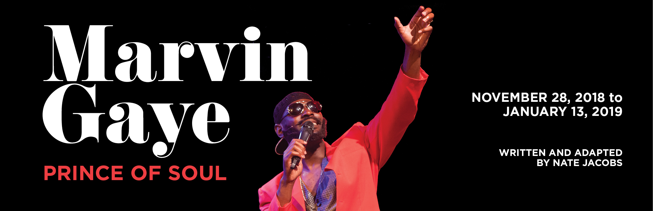 Marvin Gaye Prince of Soul November 28, 2018 to January 13, 2019 Written and Adapted by Nate Jacobs