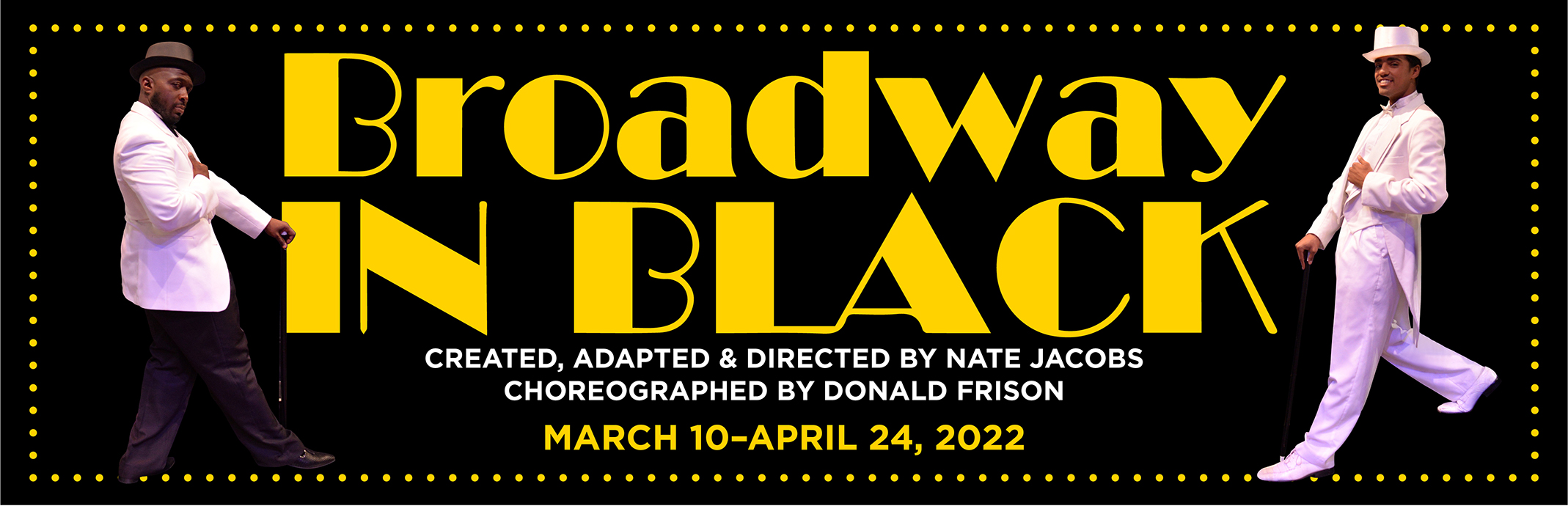 Broadway in Black; March 10 - April 24, 2022